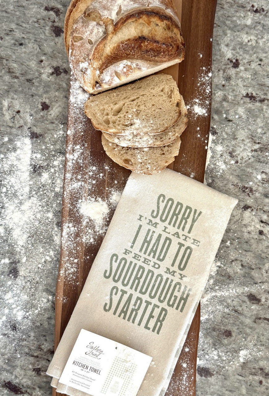 Sorry I'm Late I Had To Feed My Sourdough Starter - Kitchen Towel